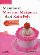 Membuat Miniatur Makanan dari Kain Felt